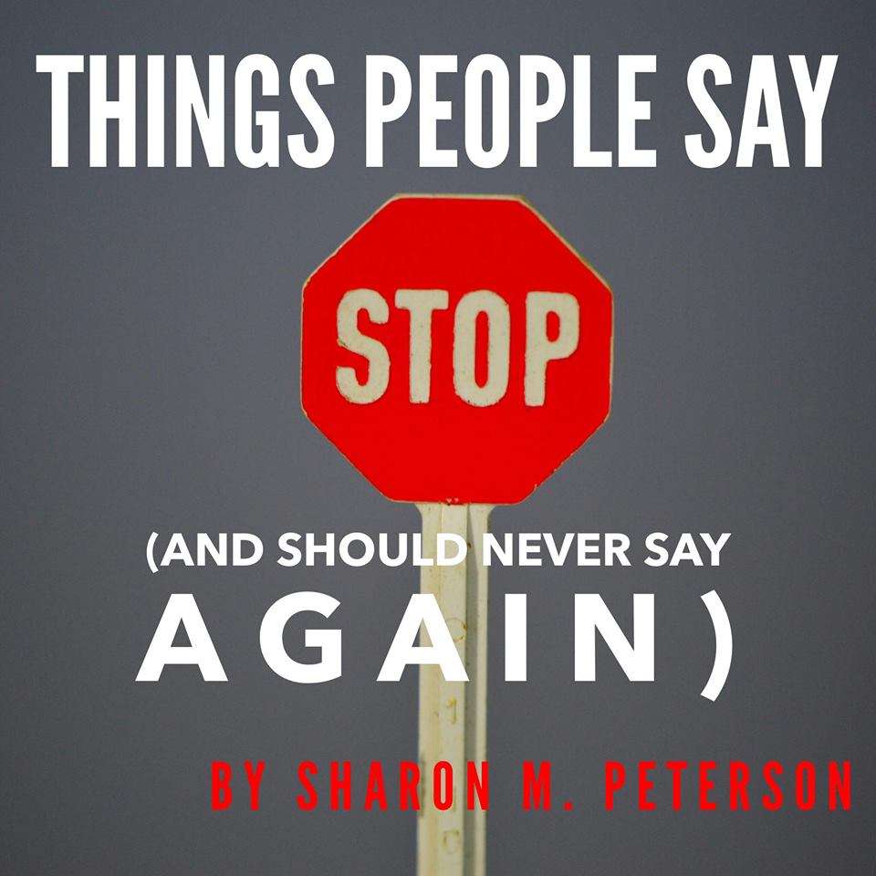 Things People Say (and Should Never Say Again)