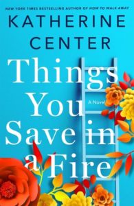 Thngs You Save in a Fire by Katherine Center